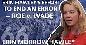 Erin Hawley's Effort To End An Error – Roe v. Wade