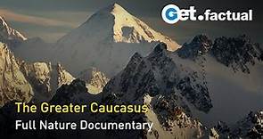 The Greater Caucasus - Between Europe and Asia | Full Documentary