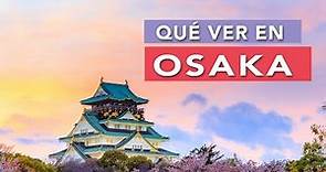Qué ver en Osaka | 10 Lugares imprescindibles 🇯🇵