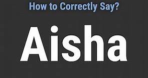 How to Pronounce Name Aisha (Correctly!)