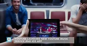 YouTube Launches New YouTube Music Service and iOS App