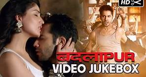 BADLAPUR MOVIE - ALL VIDEO SONGS 🎵 ARIJIT SINGH 🎵 ATIF ASLAM 🎵 SACHIN-JIGAR 🎵 HINDI SONGS 🎵