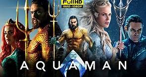 Aquaman Full Movie 2018 | Jason Momoa, Amber Heard, Willem Dafoe | DCEU | 1080p HD Facts & Review