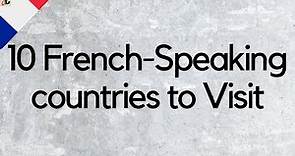 10 French Speaking countries to Visit