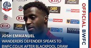 JOSH EMMANUEL | Wanderers defender speaks to bwfc.co.uk after Blackpool draw