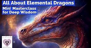 All About Elemental Dragons- Mini Masterclass for Deep Wisdom