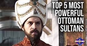 Top 5 Most Powerful Ottoman Sultans Explained in 13 Minutes