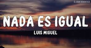 Luis Miguel - Nada Es Igual (Letra / Lyrics)