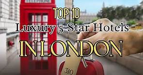 Top 10 Luxury 5 Star Hotels in London - Best London Hotels
