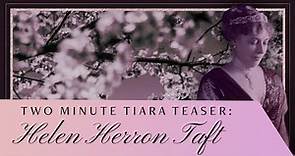Two Minute Tiara Teaser: Helen Herron Taft
