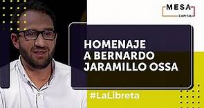 Homenaje a Bernardo Jaramillo Ossa | La Libreta - Mesa Capital | 23 de marzo de 2022