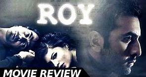 Roy - Movie Review - Ranbir Kapoor -Jacqueline Fernandez - Arjun Rampal - Bollywood Movie Reviews