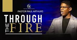 Through The Fire | Pastor Paul Arthurs