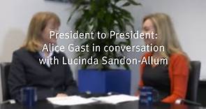 President to President: Alice Gast in conversation with Lucinda Sandon-Allum