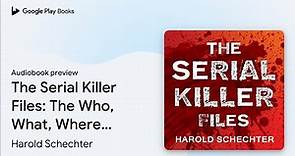 The Serial Killer Files: The Who, What, Where,… by Harold Schechter · Audiobook preview