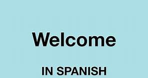 How To Say (Welcome) In Spanish