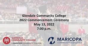 Glendale Community College 2022 Commencement Ceremony - Live Stream May 13, 2022