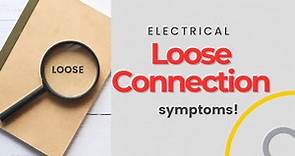 Electrical Loose Connections Symptoms: Don't Get Zapped!