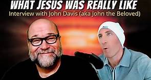 Interview with John Davis (aka John the Beloved) on His Life with Jesus