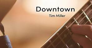 Tim Miller - Downtown (Official Video)