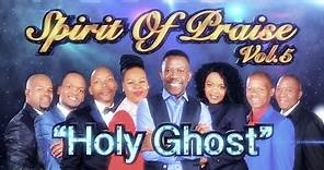 Spirit Of Praise vol.5 - Holy Ghost