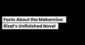 Facts about the Makamisa: Rizal’s Unfinished Novel