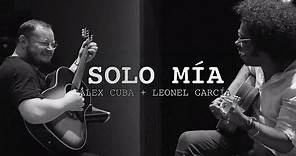 Solo Mía - Alex Cuba & Leonel García (Video Oficial)