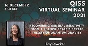 Fay Dowker: Recovering General Relativity from a Planck scale discrete theory of quantum gravity