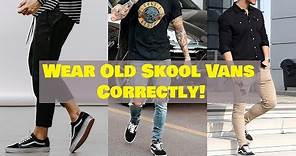How To Style Old Skool Vans CORRECTLY!