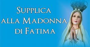 Supplica alla Madonna di Fatima - 13 maggio e 13 ottobre