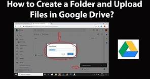 How to Create a Folder and Upload Files in Google Drive?