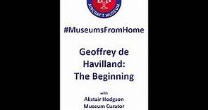 Virtual Tour: Geoffrey de Havilland: The Beginning
