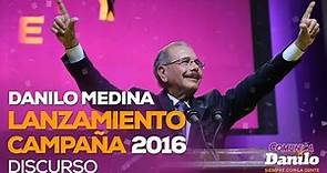 Danilo Medina: Lanzamiento de Campaña 2016. Discurso