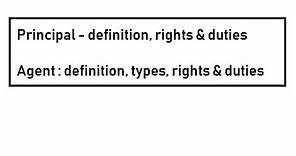 Agents - Definition , types , Rights and Duties. Principal - definition, rights and duties.