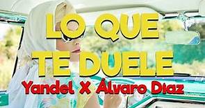 Yandel x Álvaro Díaz - Lo Que Te Duele [Letra/Lyrics] HD | Te duele que ya estoy mejor sin ti