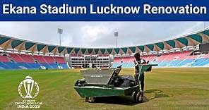 Ekana Stadium Lucknow Renovation | Lucknow cricket stadium renovation for world cup 2023