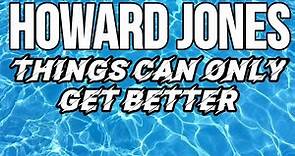 Things Can Only Get Better (Lyrics) - Howard Jones