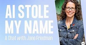 AI Stole My Name: A Chat with Jane Friedman