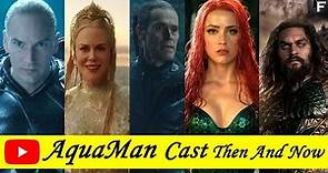 Aquaman Cast ★Then And Now★2021 | Aquaman Cast Real Name