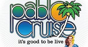 Pablo Cruise - It's Good To Be Live