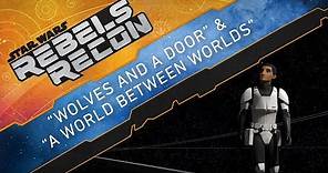 Rebels Recon #4.7: Inside "Wolves and a Door" and "A World Between Worlds" | Star Wars Rebels