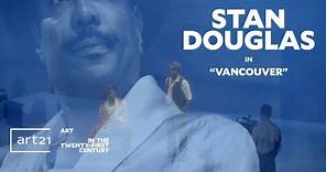 Stan Douglas in "Vancouver" - Season 8 | Art21