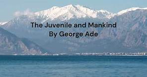 The Juvenile and Mankind: A Thought-Provoking Analysis by George Ade