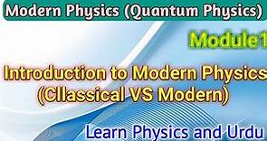 01 Lecture of Modern Physics || Comparison between Classical & Modern Physics || Quantum Mechanics