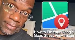 How to Correct the Google Street View Image on Google Maps