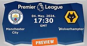 Premier League | Manchester City vs Wolverhampton Wanderers - prediction, team news,lineups |Preview