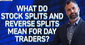 What Do Stock Splits and Reverse Splits Mean for Day Traders?