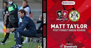 💬 Matt Taylor post Forest Green Rovers (H) | Exeter City Football Club