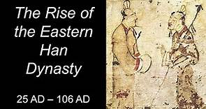 The Rise of the Eastern Han Dynasty (25 - 106)
