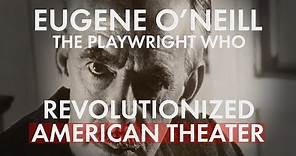 Eugene O'Neill, Revolutionary Playwright